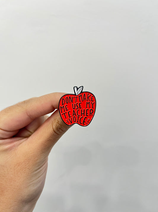 Don’t Make Me Use My Teacher Voice Pin